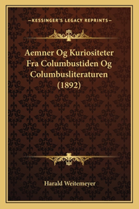 Aemner Og Kuriositeter Fra Columbustiden Og Columbusliteraturen (1892)