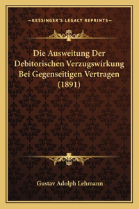 Die Ausweitung Der Debitorischen Verzugswirkung Bei Gegenseitigen Vertragen (1891)