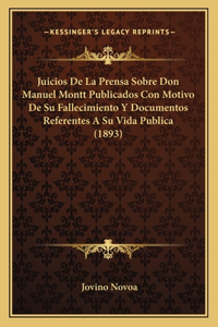 Juicios De La Prensa Sobre Don Manuel Montt Publicados Con Motivo De Su Fallecimiento Y Documentos Referentes A Su Vida Publica (1893)