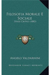 Filosofia Morale E Sociale: Studj Critici (1882)