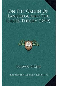 On The Origin Of Language And The Logos Theory (1899)