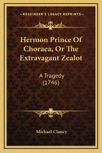 Hermon Prince Of Choraea, Or The Extravagant Zealot