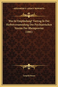 Was Ist Empfindung? Vortrag In Der Herbstversammlung Des Psychiatrischen Vereins Der Rheinprovinz (1881)