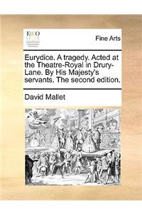 Eurydice. a Tragedy. Acted at the Theatre-Royal in Drury-Lane. by His Majesty's Servants. the Second Edition.