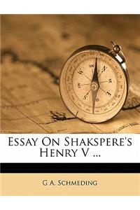 Essay on Shakspere's Henry V ...