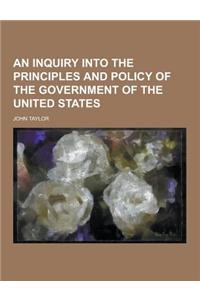 An Inquiry Into the Principles and Policy of the Government of the United States