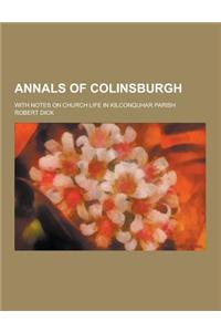 Annals of Colinsburgh; With Notes on Church Life in Kilconquhar Parish