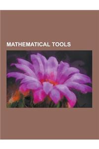 Mathematical Tools: Abacus, Slide Rule, Analytical Engine, Calculator, Straightedge, Nomogram, Location Arithmetic, Napier's Bones, Mechan