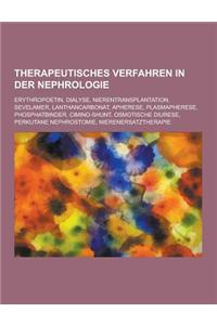 Therapeutisches Verfahren in Der Nephrologie: Erythropoetin, Dialyse, Nierentransplantation, Sevelamer, Lanthancarbonat, Apherese, Plasmapherese, Phos