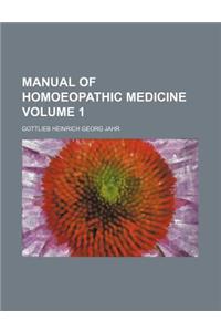 Manual of Homoeopathic Medicine Volume 1