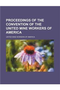 Proceedings of the Convention of the United Mine Workers of America (Volume 26, PT. 1)