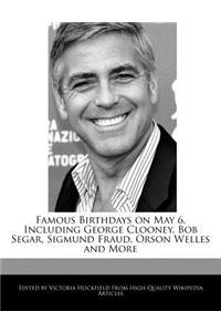 Famous Birthdays on May 6, Including George Clooney, Bob Segar, Sigmund Fraud, Orson Welles and More