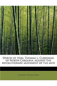 Speech of Hon. Thomas L. Clingman, of North Carolina, Against the Revolutionary Movement of the Anti
