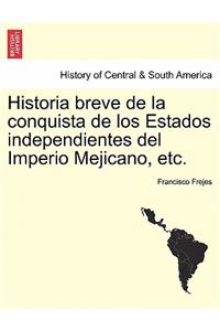 Historia breve de la conquista de los Estados independientes del Imperio Mejicano, etc.