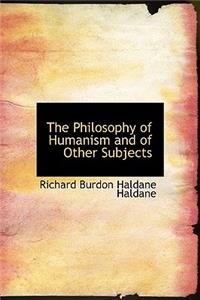 The Philosophy of Humanism and of Other Subjects