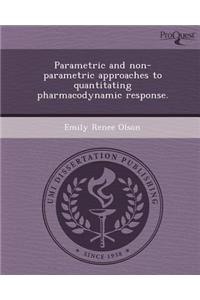 Parametric and Non-Parametric Approaches to Quantitating Pharmacodynamic Response