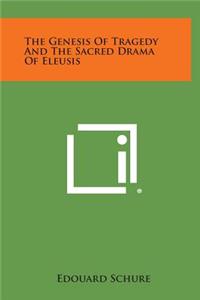 The Genesis of Tragedy and the Sacred Drama of Eleusis