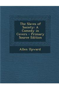 Slaves of Society: A Comedy in Covers
