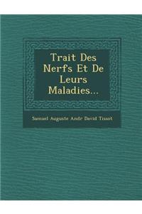 Trait Des Nerfs Et de Leurs Maladies...