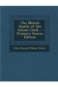 The Mental Health of the School Child.