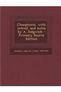 Choephoroi, with Introd. and Notes by A. Sidgwick