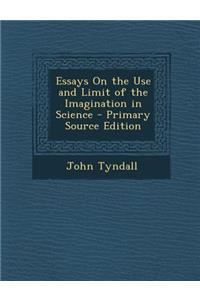 Essays on the Use and Limit of the Imagination in Science