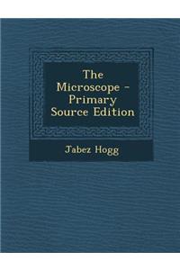 The Microscope - Primary Source Edition