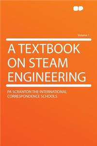 A Textbook on Steam Engineering Volume 1