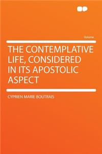 The Contemplative Life, Considered in Its Apostolic Aspect