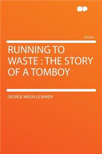 Running to Waste: The Story of a Tomboy