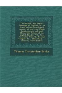 The Dormant and Extinct Baronage of England: Or, an Historical and Genealogical Account of the Lives, Public Employments, and Most Memorable Actions O