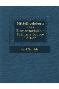 Mittelhochdeutsches Elementarbuch - Primary Source Edition