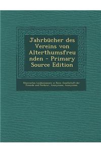 Jahrbucher Des Vereins Von Alterthumsfreunden - Primary Source Edition
