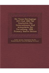 Die Venus-Durchgange 1874 Und 1882: Bd. Geschichte Des Unternehmens Und Actenstucke Der Verwaltung. 1898 - Primary Source Edition