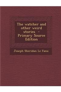The Watcher and Other Weird Stories - Primary Source Edition