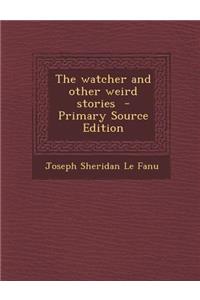 The Watcher and Other Weird Stories - Primary Source Edition