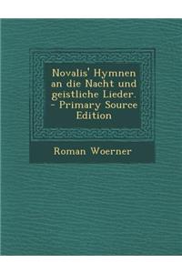 Novalis' Hymnen an Die Nacht Und Geistliche Lieder. - Primary Source Edition