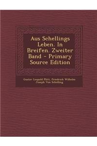 Aus Schellings Leben. in Breifen. Zweiter Band - Primary Source Edition
