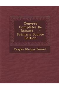 Oeuvres Completes de Bossuet ... - Primary Source Edition