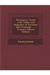 Platelayers' Guide with Tables and Diagrams of Switches and Crossings ... - Primary Source Edition