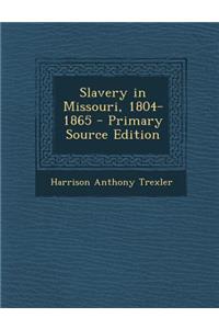 Slavery in Missouri, 1804-1865 - Primary Source Edition