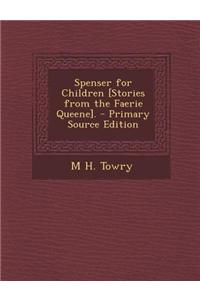 Spenser for Children [Stories from the Faerie Queene]. - Primary Source Edition