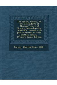 The Tenney Family, Or, the Descendants of Thomas Tenney of Rowley, Massachusetts, 1638-1904, Revised with Partial Records of Prof. Jonathan Tenney - P
