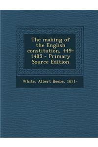 The Making of the English Constitution, 449-1485 - Primary Source Edition