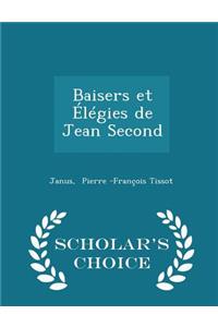 Baisers Et Élégies de Jean Second - Scholar's Choice Edition