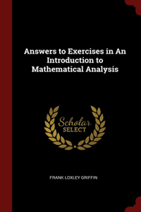 Answers to Exercises in An Introduction to Mathematical Analysis