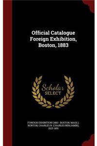 Official Catalogue Foreign Exhibition, Boston, 1883