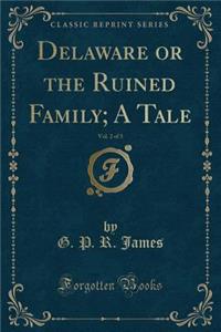 Delaware or the Ruined Family; A Tale, Vol. 2 of 3 (Classic Reprint)