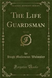 The Life Guardsman, Vol. 1 of 3 (Classic Reprint)