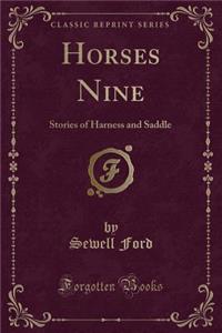 Horses Nine: Stories of Harness and Saddle (Classic Reprint)